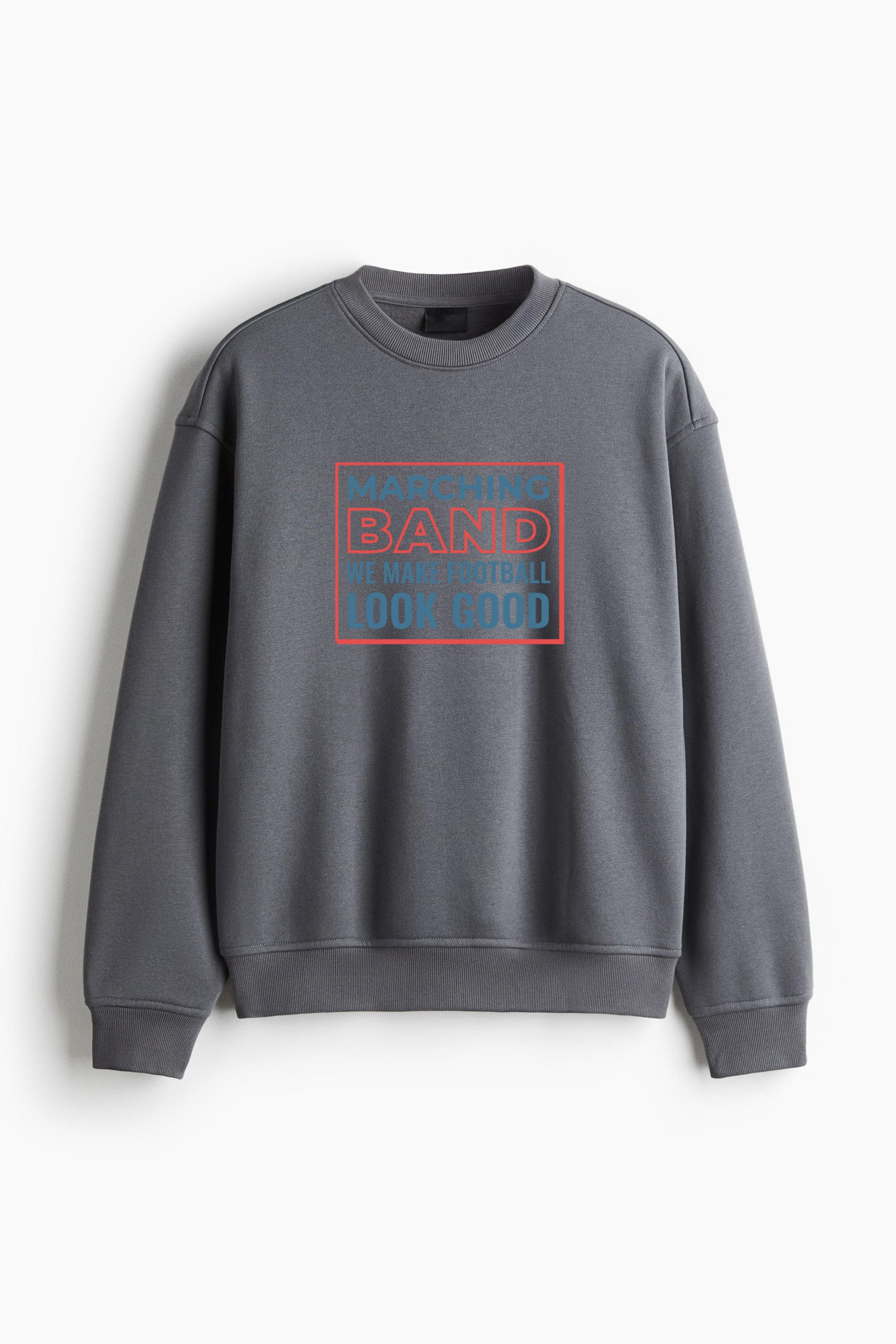 Marching Band We Make Football Look Good PLS Regular Fit Printed Sweatshirt 